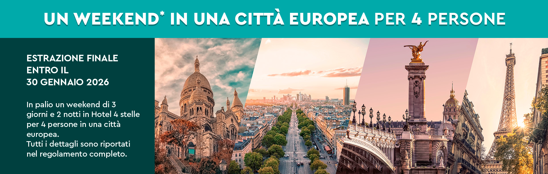 Estrazione finale: weekend di 3 giorni e 2 notti in Hotel 4 stelle per 4 persone in una città europea. Estrazione entro il 30 gennaio 2026. Nota legale: dettagli, limitazioni e condizioni nel regolamento completo.